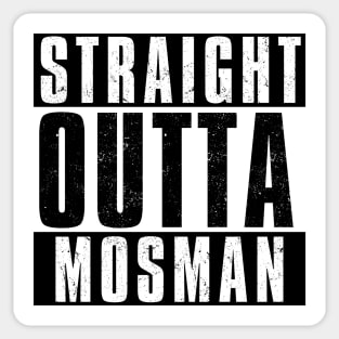 STRAIGHT OUTTA MOSMAN Sticker